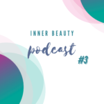 Inner beauty podcast #3